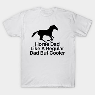 Horse Dad Like A Regular Dad But Cooler T-Shirt